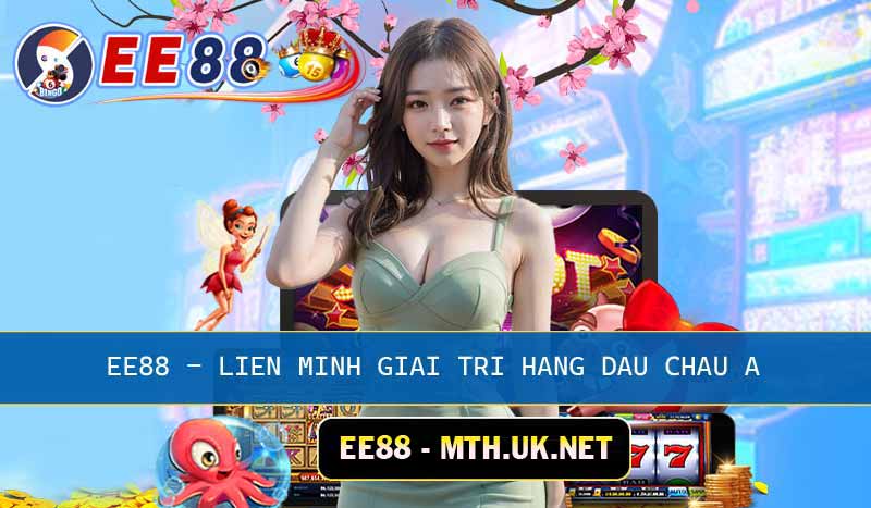 EE88 mth liên minh giải trí hàng đầu châu Á